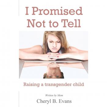 I Promised Not to Tell: Raising a transgender child