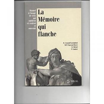 La mémoire qui flanche : Manuel à l'usage de ceux qui oublient et veulent se souvenir