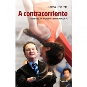 A contracorriente: Jordi hereu, un alcalde en tiempos convulsos (Tapa blanda).