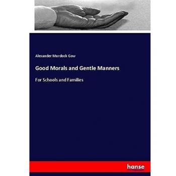 Good Morals and Gentle Manners: For Schools and Families