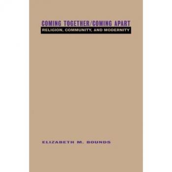 Coming Together/Coming Apart: Religion, Community and Modernity