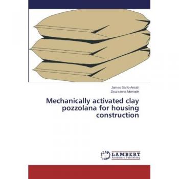 Sarfo-Ansah, James: Mechanically activated clay pozzolana for housing construction