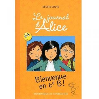 Sylvie Louis Le Journal D'Alice, Tome 6 : Bienvenue En 6e B !