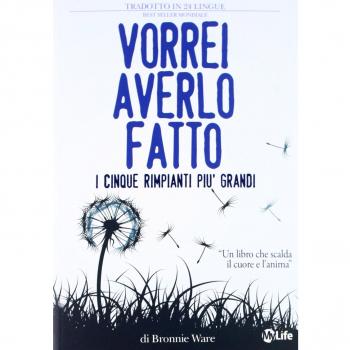 Vorrei averlo fatto. I cinque rimpianti più grandi di chi è alla fine della vita