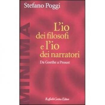 L' io dei filosofi e l'io dei narratori. Da Goethe a Proust