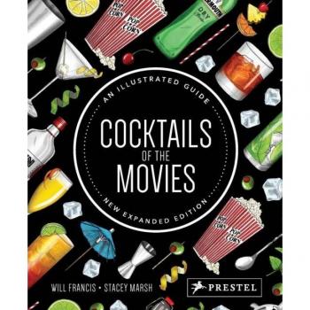 Cocktails of the Movies : An Illustrated Guide to Cinematic Mixology New Expanded Edition