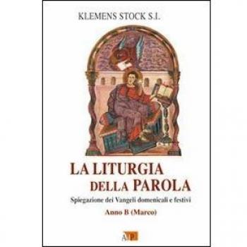 La liturgia della parola. Spiegazione dei Vangeli domenicali e festivi. Anno B. Marco