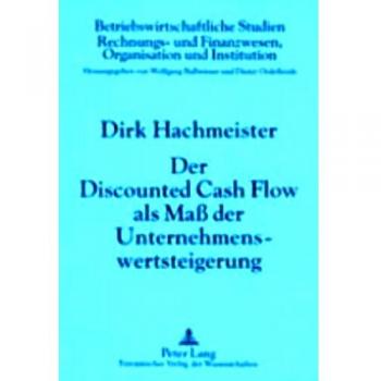 Der Discounted Cash Flow als Maß der Unternehmenswertsteigerung: 4., durchgesehene Auflage
