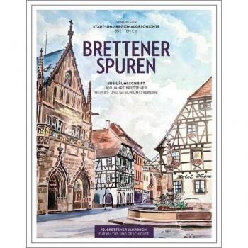 Brettener Spuren: Jubiläumsschrift 100 Jahre Brettener Heimat