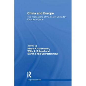 China and Europe: The Implications of the Rise of China for European Space (Regions and Cities, 40, Band 40)