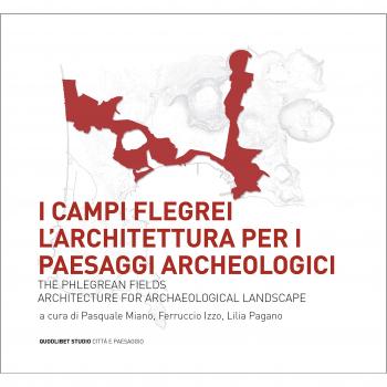 I Campi Flegrei. L'architettura per i paesaggi archeologici-The Phlegrean fields. Architecture for archaeological landscape
