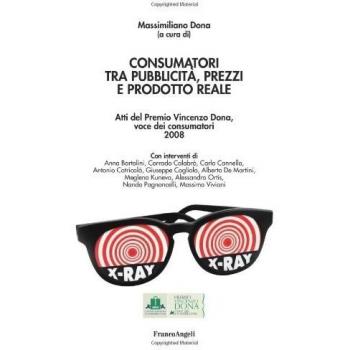 Consumatori tra pubblicità, prezzi e prodotto reale. Atti del Premio Vincenzo Dona, voce dei consumatori 2008