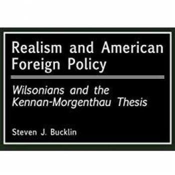 Realism and American Foreign Policy: Wilsonians and the Kennan-Morgenthau Thesis