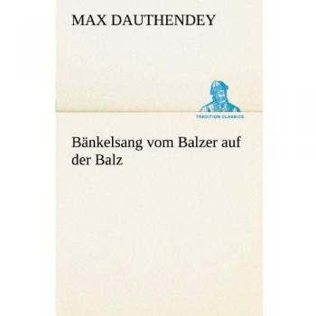 Bänkelsang vom Balzer auf der Balz (TREDITION CLASSICS)
