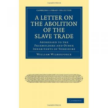 A Letter on the Abolition of the Slave Trade: Addressed to the Freeholders and Other Inhabitants of Yorkshire