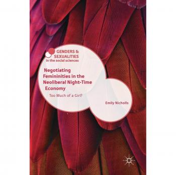 Negotiating Femininities in the Neoliberal Night-Time Economy: Too Much of a Girl?