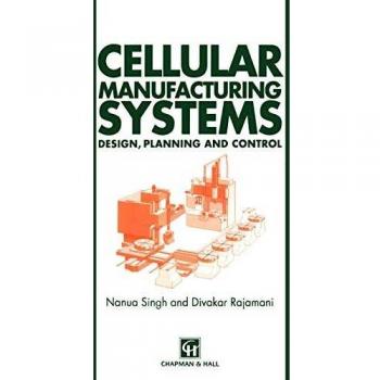 Cellular Manufacturing Systems: Design, planning and control