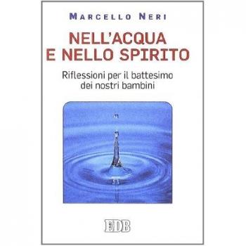 Nell'acqua e nello spirito. Riflessioni per il battesimo dei nostri bambini