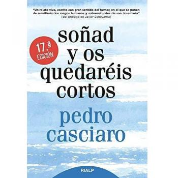 Soñad y os quedaréis cortos: Testimonio del fundador, de uno de los miembros más antiguos del opus dei.