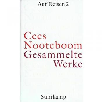 Cees Nooteboom Gesammelte Werke In Neun Bänden: Band 5: Auf Reisen 2. Europäische Reisen