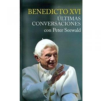 Benedicto xvi. Ultimas conversaciones con peter seewald (Tapa dura).