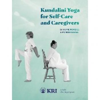 Kundalini Yoga for Self-Care and Caregivers: Includes Chair Yoga Options