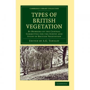 Types of British Vegetation: By Members of the Central Committee for the Survey and Study of British Vegetation