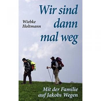 Wir sind dann mal weg: Mit der Familie auf Jakobs Wegen