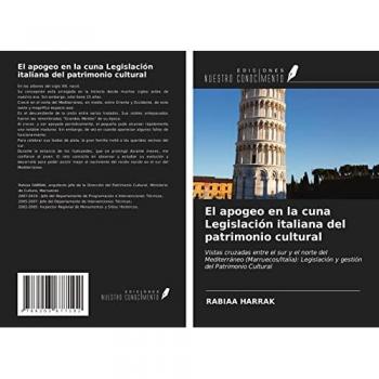 El apogeo en la cuna Legislación italiana del patrimonio cultural: Vistas cruzadas entre el sur y el norte del Mediterráneo (Marruecos/Italia): Legislación y gestión del Patrimonio Cultural