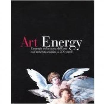 ART ENERGY. L'ENERGIA NELLA STORIA DELL'ARTE .... ed. Mondadori