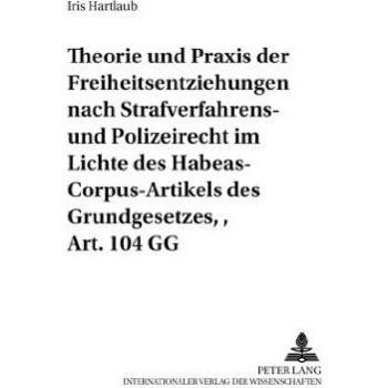 Theorie und Praxis der Freiheitsentziehungen nach Strafverfahrens