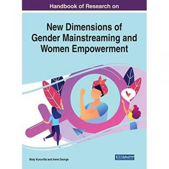Handbook of Research on New Dimensions of Gender Mainstreaming and Women Empowerment (Advances in Religious and Cultural Studies)