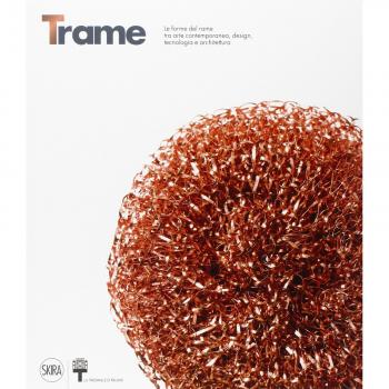 Trame. Le forme del rame tra arte contemporanea, design, tecnologia e architettura. Ediz. italiana e inglese