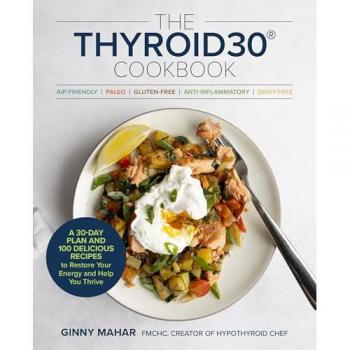 The THYROID30® Cookbook : Three 30-Day Meal Plans and 100 Delicious Recipes to Restore Your Energy and Help You Thrive