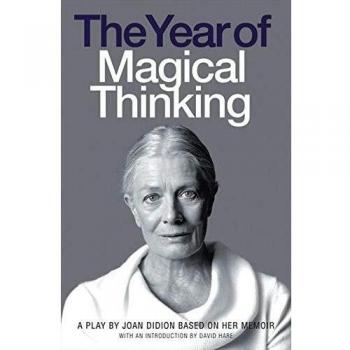 THE YEAR OF MAGICAL THINKING: A Play by Joan Didion based on her Memoir