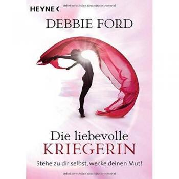 Die liebevolle Kriegerin: Stehe zu dir selbst, wecke deinen Mut!
