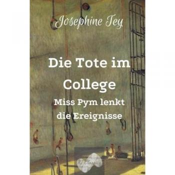 Die Tote Im College: Miss Pym Lenkt Die Ereignisse (Josephine Tey