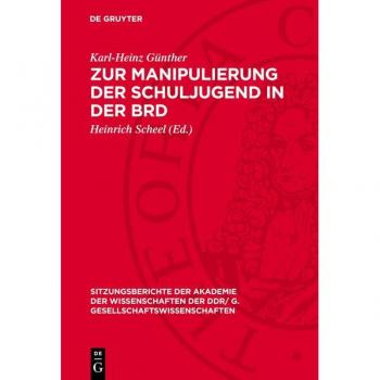 Zur Manipulierung der Schuljugend in der BRD (Sitzungsberichte der Akademie der Wissenschaften der DDR/ G. Gesellschaftswissenschaften, 1978,2)