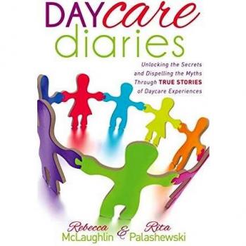 Daycare Diaries: Unlocking the Secrets and Dispelling Myths Through True Stories of Daycare Experiences