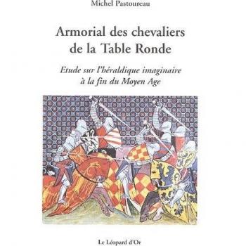 Armorial des chevaliers de la Table Ronde : Etude sur l'héraldique imaginaire à la fin du Moyen Age