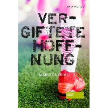 Mara Pfeiffer Vergiftete Hoffnung: Mainz 05-Krimi