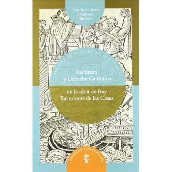 Escritura y Derecho canónico en la obra de Fray Bartolomé de las Casas
