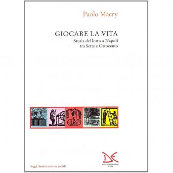 Giocare la vita. Storia del lotto a Napoli tra Sette e Ottocento