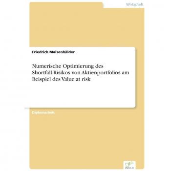 Numerische Optimierung des Shortfall-Risikos von Aktienportfolios am Beispiel des Value at risk