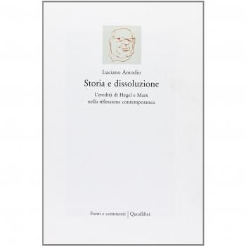 Storia e dissoluzione. L'eredità di Hegel e Marx nella riflessione contemporanea