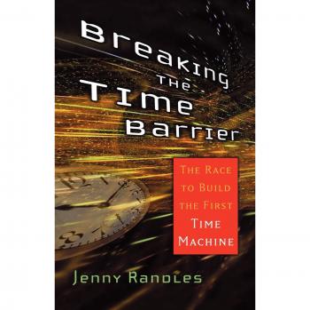 Breaking the Time Barrier : The Race to Build the First Time Machine