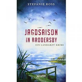 Stefanie Ross Jagdsaison In Brodersby: Ein Landarzt-Krimi