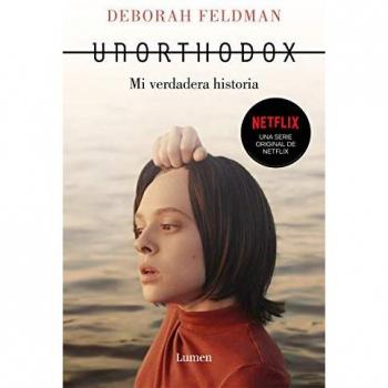 Unorthodox: Mi Verdadera Historia/ the Scandalous Rejection of My Hasidic Roots