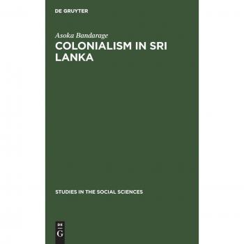 Colonialism in Sri Lanka: The Political Economy of the Kandyan Highlands, 1833-1886