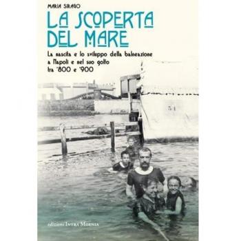 La scoperta del mare. La nascita e lo sviluppo della balneazione ...